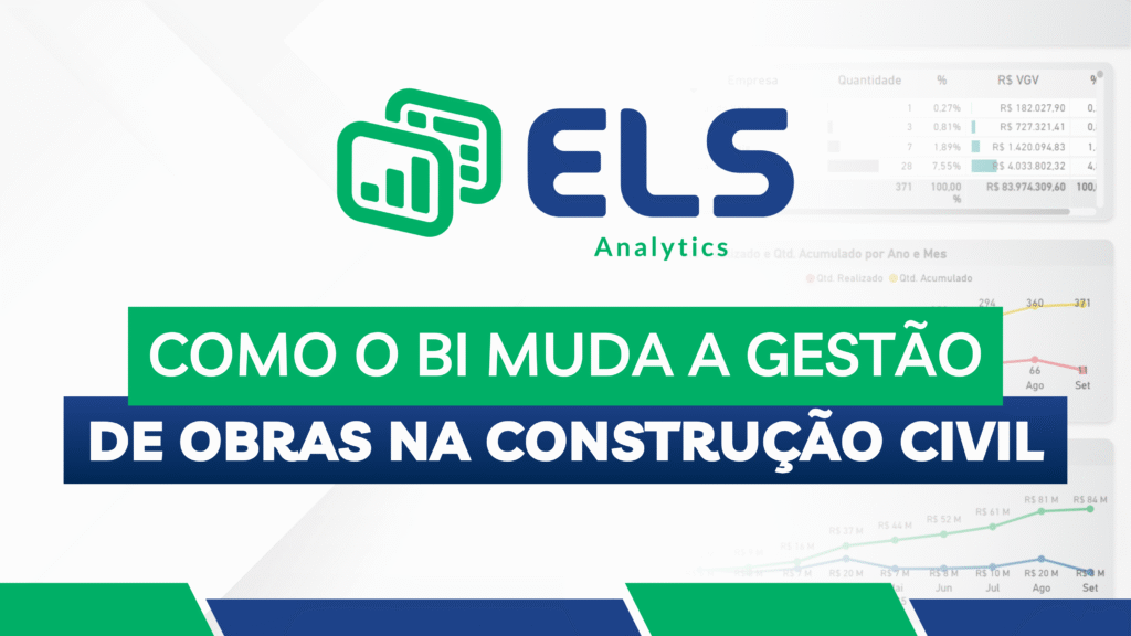 Construção Civil e BI: Dashboards que Transformam - ELS Analytics